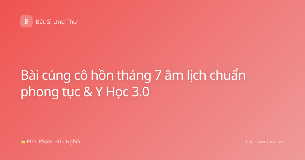 Bài cúng cô hồn tháng 7 âm lịch chuẩn phong tục & Y Học 3.0