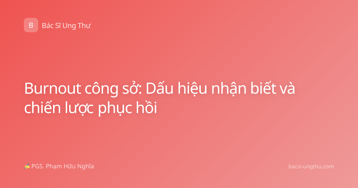Burnout công sở: Dấu hiệu nhận biết và chiến lược phục hồi