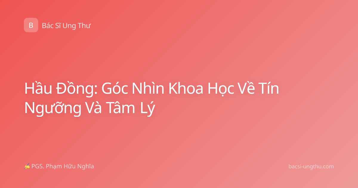 Hầu Đồng: Góc Nhìn Khoa Học Về Tín Ngưỡng Và Tâm Lý