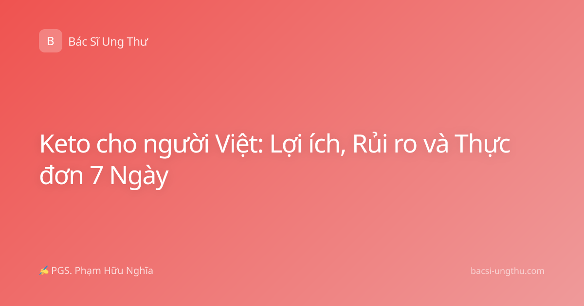 Keto cho người Việt: Lợi ích, Rủi ro và Thực đơn 7 Ngày