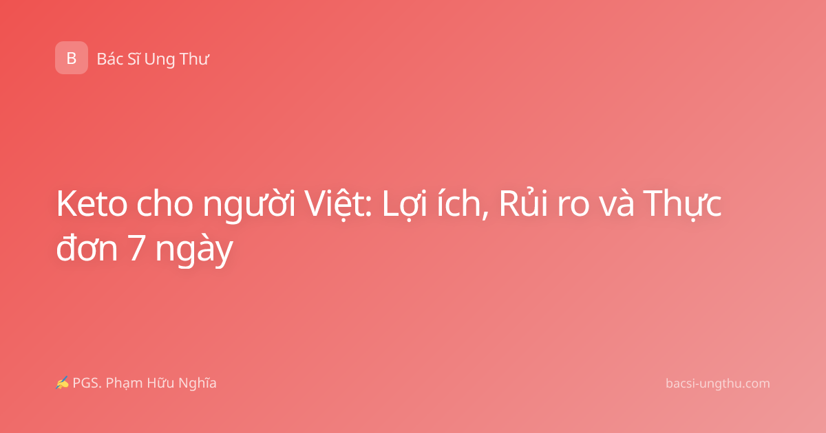 Keto cho người Việt: Lợi ích, Rủi ro và Thực đơn 7 ngày