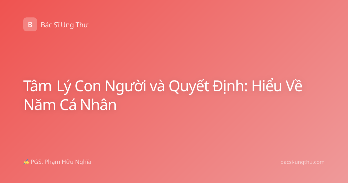 Tâm Lý Con Người và Quyết Định: Hiểu Về Năm Cá Nhân