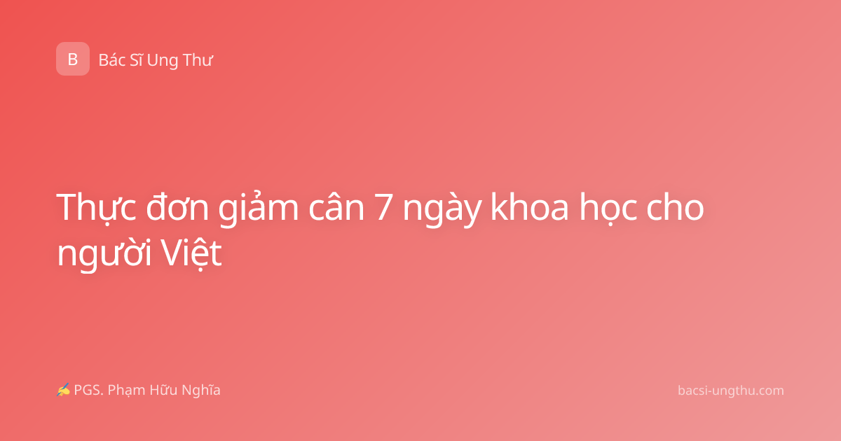 Thực đơn giảm cân 7 ngày khoa học cho người Việt