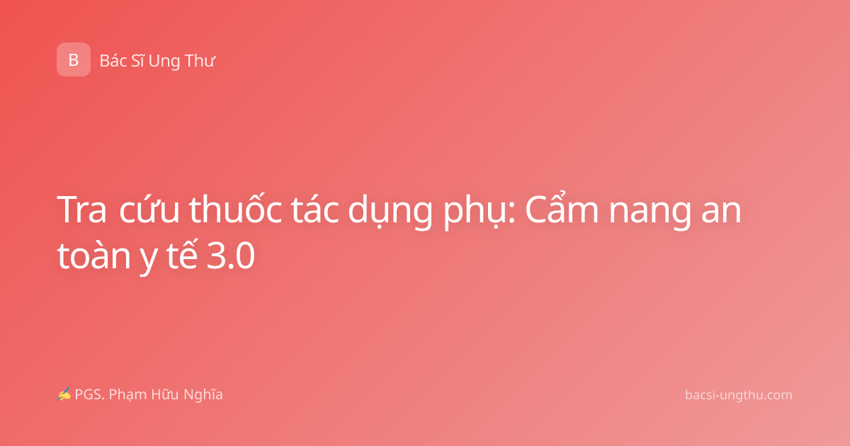 Tra cứu thuốc tác dụng phụ: Cẩm nang an toàn y tế 3.0