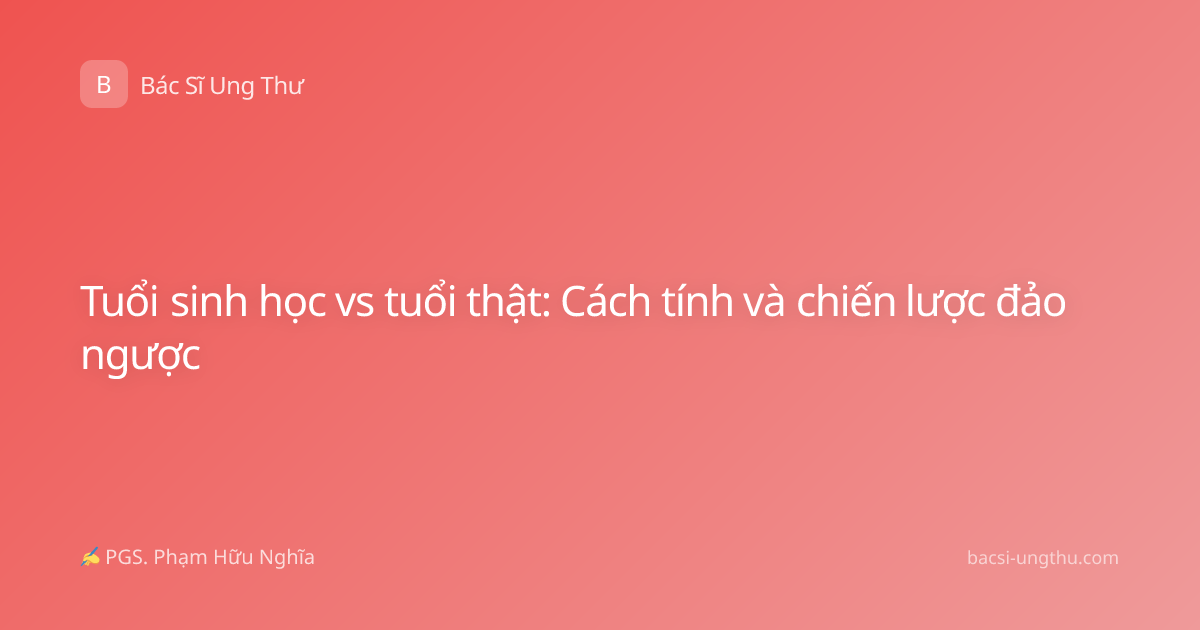 Tuổi sinh học vs tuổi thật: Cách tính và chiến lược đảo ngược