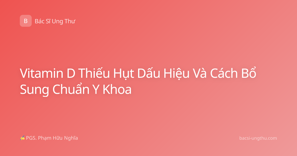 Vitamin D Thiếu Hụt Dấu Hiệu Và Cách Bổ Sung Chuẩn Y Khoa